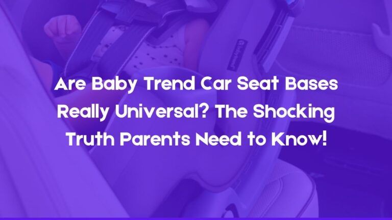 Are Baby Trend Car Seat Bases Really Universal? The Shocking Truth Parents Need to Know!