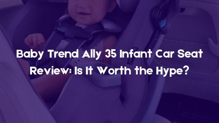 Baby Trend Ally 35 Infant Car Seat Review: Is It Worth the Hype?